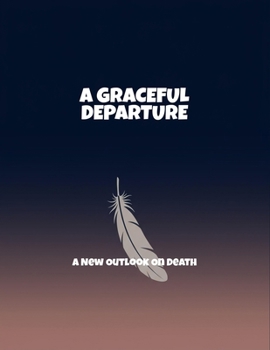 Paperback A Graceful Departure: A New Outlook On Death Book