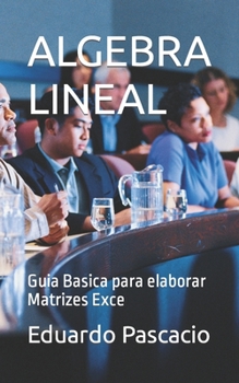 Paperback Algebra Lineal: Guia Basica para elaborar Matrizes Exce [Spanish] Book