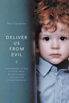 Paperback Deliver Us from Evil: The Remarkable True Story of a Child's Abuse, Spiritual Deception, Deliverance and Ultimate Redemption. Book