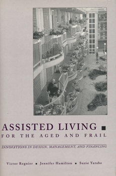 Hardcover Assisted Living for the Aged and Frail: Innovations in Design, Management, and Financing Book