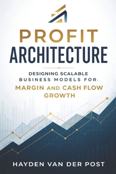 Paperback Profit Architecture: Designing Scalable Business Models for Margin and Cash Flow Growth Book