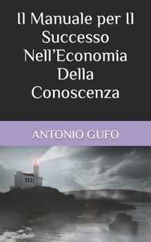 Paperback Il Manuale per Il Successo Nell'Economia Della Conoscenza [Italian] Book