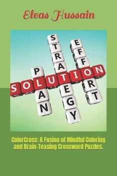 ColorCross: A Fusion of Mindful Coloring and Brain-Teasing Crossword Puzzles.