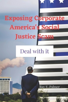 Paperback Exposing Corporate America's Social Justice Scam: Deal with it Book