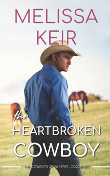 The Heartbroken Cowboy - Book #2 of the Cowboys of Whisper, Colorado