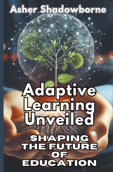 Paperback Adaptive Learning Unveiled: Shaping the Future of Education Book