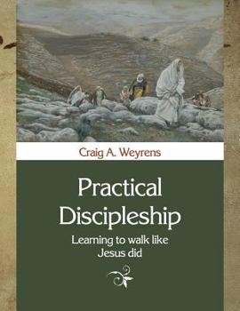 Paperback Practical Discipleship: Learning to Walk like Jesus did Book