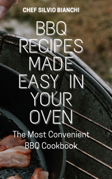 Hardcover BBQ Recipes Made Easy in Your Oven: The Most Convenient BBQ Cookbook Book