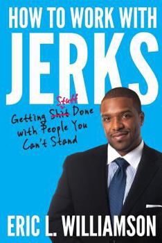 Paperback How to Work with Jerks: Getting Stuff Done with People You Can't Stand Book