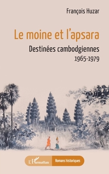 Paperback Le moine et l'apsara: Destinées cambodgiennes 1965-1979 [French] Book