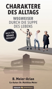 Hardcover Charaktere des Alltags - Wegweiser durch die Suppe des Lebens: Auch für Männer geeignet! [German] Book