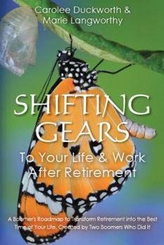 Paperback Shifting Gears To Your Life & Work After Retirement: A Boomer's Roadmap to Transform Retirement into the Best Time of Your Life, Created by Two Boomer Book