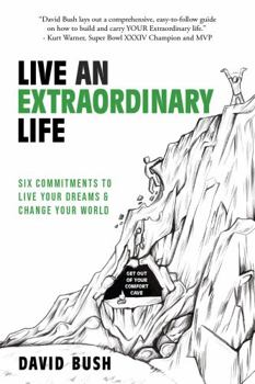 Hardcover Live An Extraordinary Life: Six Commitments to Live Your Dreams & Change Your World Book