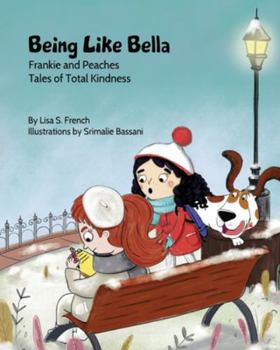 Paperback Being Like Bella: A children's book about empathy and compassion and the importance of accepting others for who they are. Book