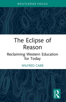 Paperback The Eclipse of Reason: Reclaiming Western Education for Today (Routledge Research in Education) Book