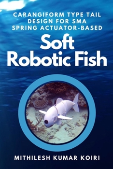 Paperback Carangiform Type Tail Design for Sma Spring Actuator-Based Soft Robotic Fish Book
