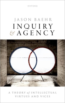 Hardcover Inquiry and Agency: A Theory of Intellectual Virtues and Vices Book