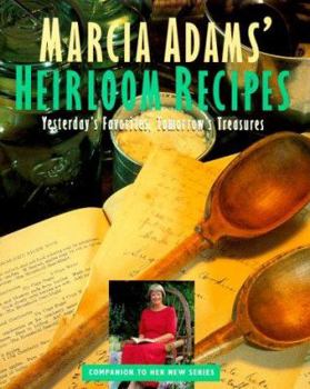 Hardcover Marcia Adams' Heirloom Recipes: Yesterday's Favorites, Tomorrow's Treasures Book