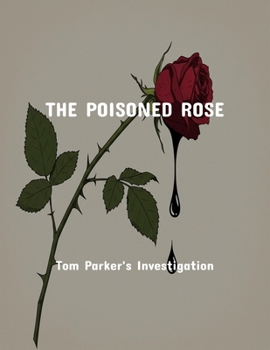 The Poisoned Rose: Tom Parker'S Investigation