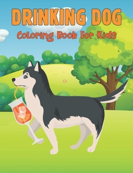 Paperback Drinking Dog Coloring Book For Kids: A Fun Coloring Gift Book for Party Lovers & Relaxation with Stress Relieving Animal Designs - Gift Idea for Kids Book