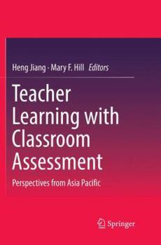 Paperback Teacher Learning with Classroom Assessment: Perspectives from Asia Pacific Book