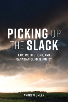 Hardcover Picking Up the Slack: Law, Institutions, and Canadian Climate Policy Book