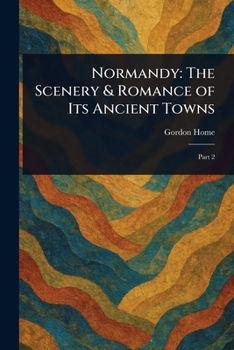 Paperback Normandy: The Scenery & Romance of Its Ancient Towns Book