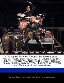 Paperback A Guide to Famous Singers' Signature Song, Vol. 3: Including Nirvana and Smells Like Teen Spirit, Luciano Pavarotti and Nessun Dorma, Frank Sinatra an Book