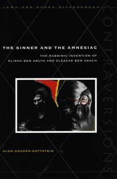 Hardcover The Sinner and the Amnesiac: The Rabbinic Invention of Elisha Ben Abuya and Eleazar Ben Arach Book