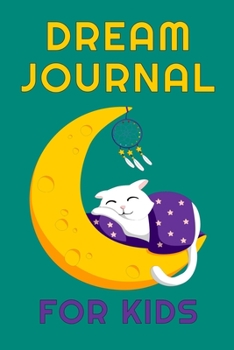 Dream Journal For Kids: Dreamcatcher Diary For Recording and Interpreting Dreams
