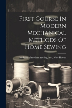 Paperback First Course In Modern Mechanical Methods Of Home Sewing Book