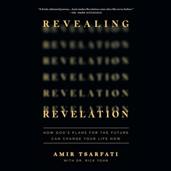 Revealing Revelation: How God's Plans for the Future Can Change Your Life Now B0CPJF3JRT Book Cover