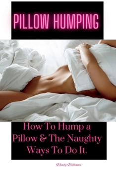 Paperback Pillow Humping: How To Hump a Pillow & The Naughty Ways To Do It. Book
