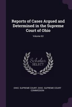 Paperback Reports of Cases Argued and Determined in the Supreme Court of Ohio; Volume 63 Book