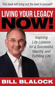 Paperback Living Your Legacy Now: Inspiring Life Lessons for a Successful, Healthy and Fulfilling Life Book