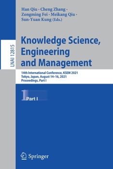 Paperback Knowledge Science, Engineering and Management: 14th International Conference, Ksem 2021, Tokyo, Japan, August 14-16, 2021, Proceedings, Part I Book