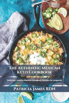 Paperback The Authentic Mexican Keto Cookbook: Delicious, Healthy Mexican Ketogenic Recipes for Longevity Book