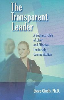 Paperback The Transparent Leader: A Business Fable of Clear and Effective Leadership Communication Book