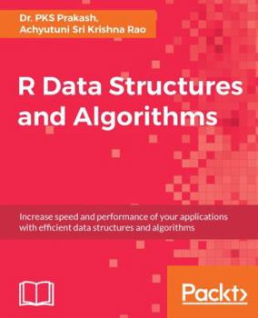 Paperback R Data Structures and Algorithms: Increase speed and performance of your applications with effi cient data structures and algorithms Book