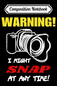 Composition Notebook: Warning! I might snap at any time!  Journal/Notebook Blank Lined Ruled 6x9 100 Pages