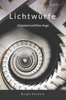Lichtwürfe: Schaulust und Kino-Auge