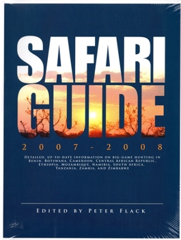 Paperback Safari Guide 2007-2008: Detailed, Up-To-Date Information on Big-Game Hunting in Benin, Botswana, Cameroon, Car, Ethiopia, Mozambique, Namibia, Book