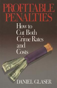 Paperback Profitable Penalties: How To Cut Both Crimes Rates and Costs Book