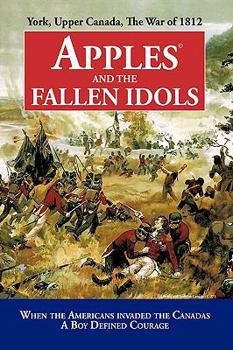 Paperback Apples and the Fallen Idols: When Americans Invaded the Canadas A Boy Defined Courage Book