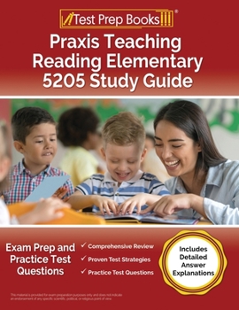 Paperback Praxis Teaching Reading Elementary 5205 Study Guide: Exam Prep and Practice Test Questions [Includes Detailed Answer Explanations] Book