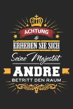 Achtung Erheben Sie sich Seine Majestät Andre Betritt den Raum: Namensgeschenk Notizbuch liniert DIN A5 - 120 Seiten für Notizen, Zeichnungen, Formeln ... Schreibheft Planer Tagebuch (German Edition)