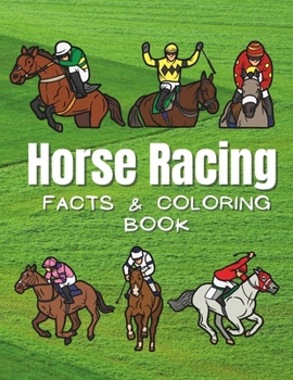 Horse Racing: Facts & Coloring Book: Fun Facts and Coloring Activity Book for Children Aged 2 to 12 Years