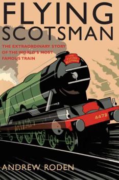 Hardcover Flying Scotsman: The Extraordinary Story of the World's Most Famous Train Book