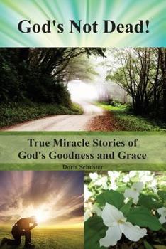 Paperback God's Not Dead!: True Miracle Stories of God's Goodness and Grace Book
