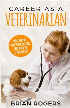 Paperback Career As A Veterinarian: What They Do, How to Become One, and What the Future Holds! Book